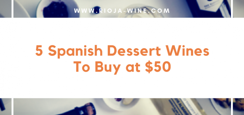 5 Spanish Dessert Wines To Buy at $50