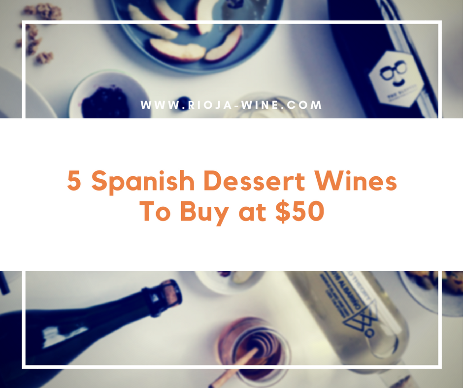 5 Spanish Dessert Wines To Buy at $50