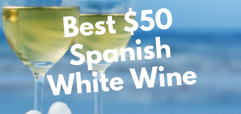 Best $50 Spanish White Wine To Buy