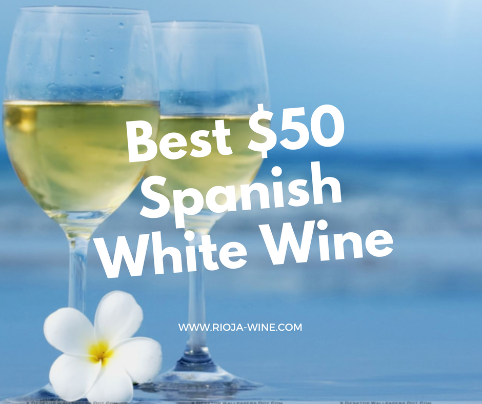 Best $50 Spanish White Wine To Buy